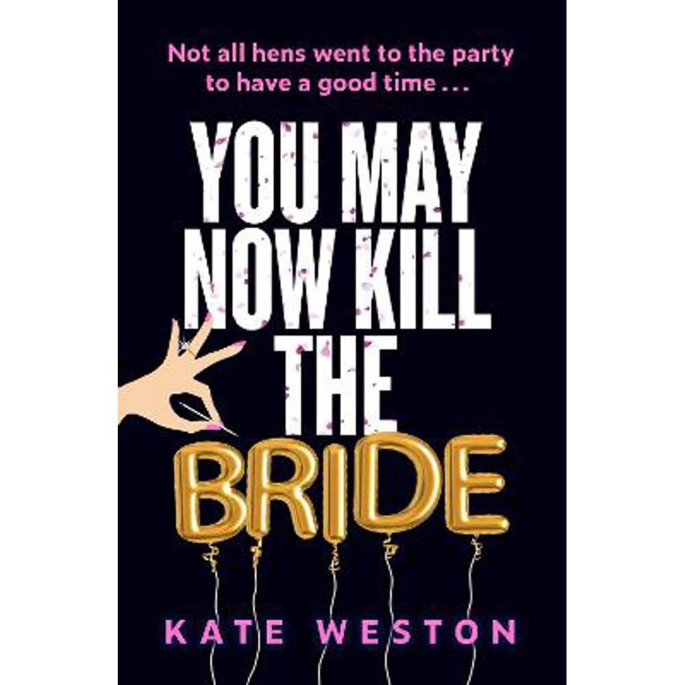 You May Now Kill the Bride: A hilarious, deliciously dark thriller about friendship, hen parties and murder (Paperback) - Kate Weston